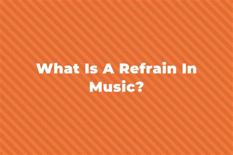 refrain meaning music: Exploring the Intricate Web of Refrains, Their Meanings, and Their Role in Music